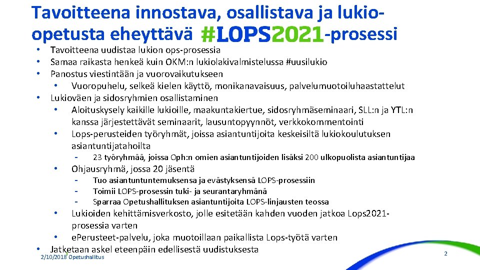 Tavoitteena innostava, osallistava ja lukioopetusta eheyttävä -prosessi • • Tavoitteena uudistaa lukion ops-prosessia Samaa