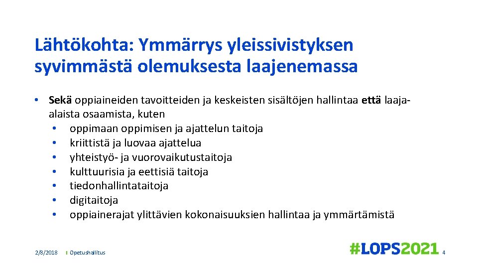 Lähtökohta: Ymmärrys yleissivistyksen syvimmästä olemuksesta laajenemassa • Sekä oppiaineiden tavoitteiden ja keskeisten sisältöjen hallintaa