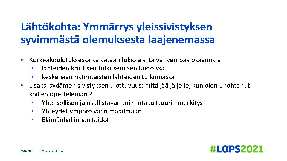 Lähtökohta: Ymmärrys yleissivistyksen syvimmästä olemuksesta laajenemassa • Korkeakoulutuksessa kaivataan lukiolaisilta vahvempaa osaamista • lähteiden