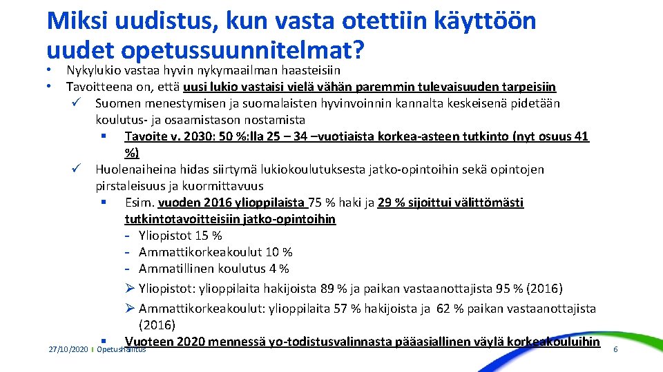 Miksi uudistus, kun vasta otettiin käyttöön uudet opetussuunnitelmat? Nykylukio vastaa hyvin nykymaailman haasteisiin Tavoitteena