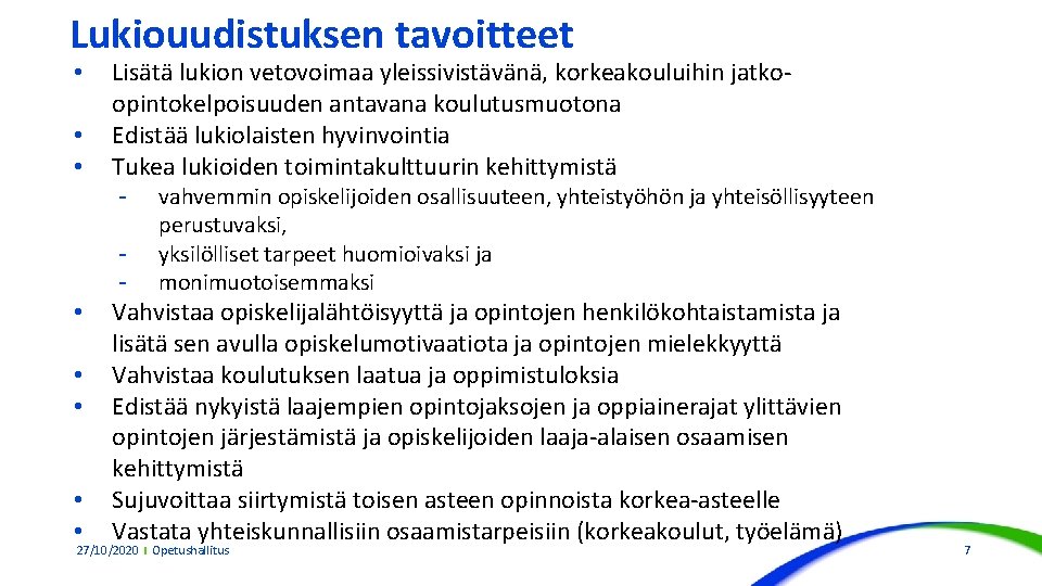 Lukiouudistuksen tavoitteet • • • Lisätä lukion vetovoimaa yleissivistävänä, korkeakouluihin jatkoopintokelpoisuuden antavana koulutusmuotona Edistää