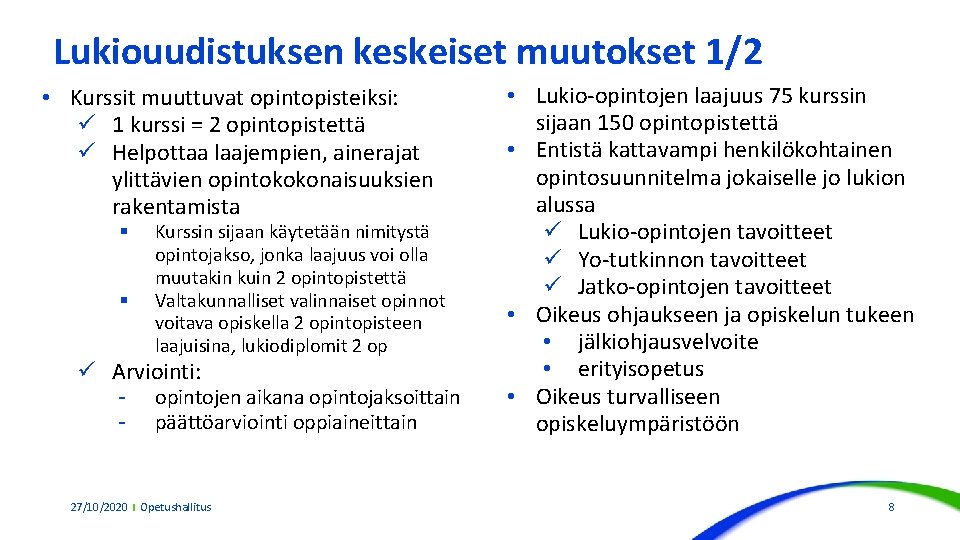 Lukiouudistuksen keskeiset muutokset 1/2 • Kurssit muuttuvat opintopisteiksi: ü 1 kurssi = 2 opintopistettä