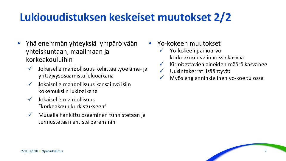 Lukiouudistuksen keskeiset muutokset 2/2 • Yhä enemmän yhteyksiä ympäröivään yhteiskuntaan, maailmaan ja korkeakouluihin ü