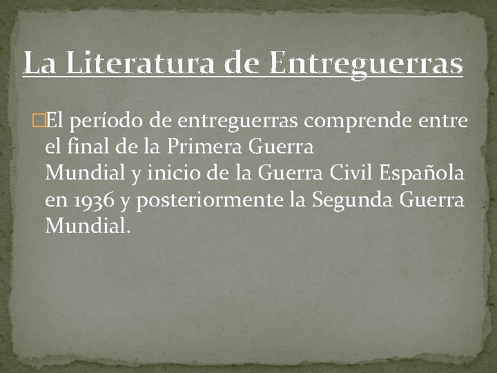 La Literatura de Entreguerras �El período de entreguerras comprende entre el final de la