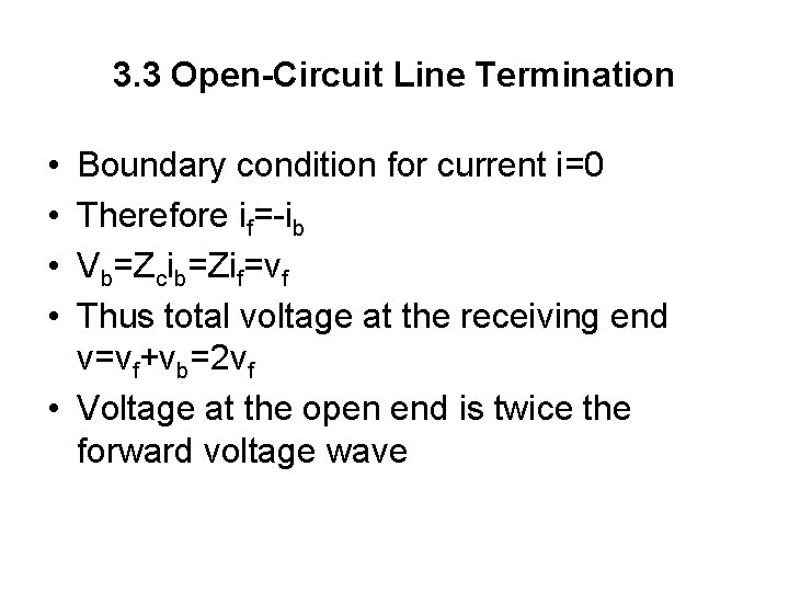 3. 3 Open-Circuit Line Termination • • Boundary condition for current i=0 Therefore if=-ib