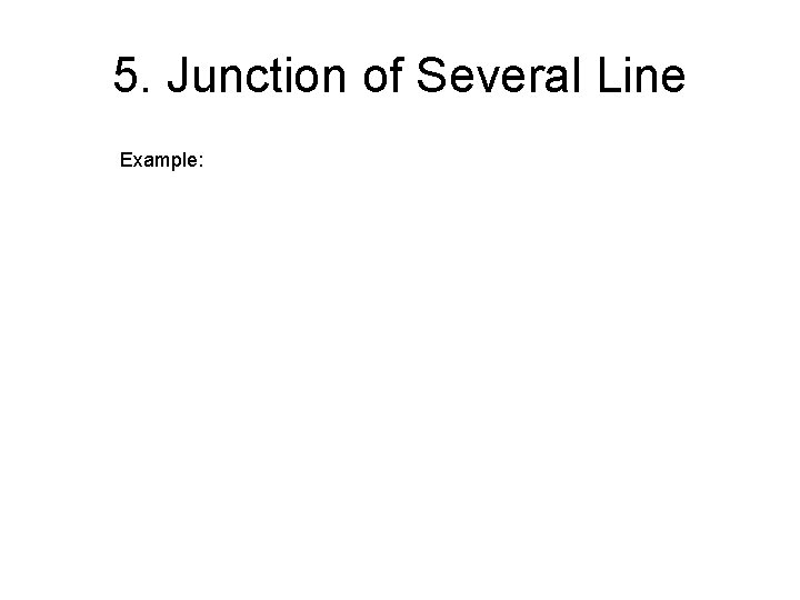 5. Junction of Several Line Example: 