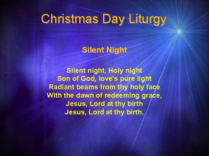 Christmas Day Liturgy Silent Night Silent night, Holy night Son of God, love's pure
