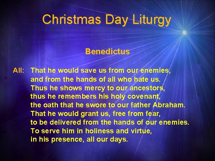 Christmas Day Liturgy Benedictus All: That he would save us from our enemies, and