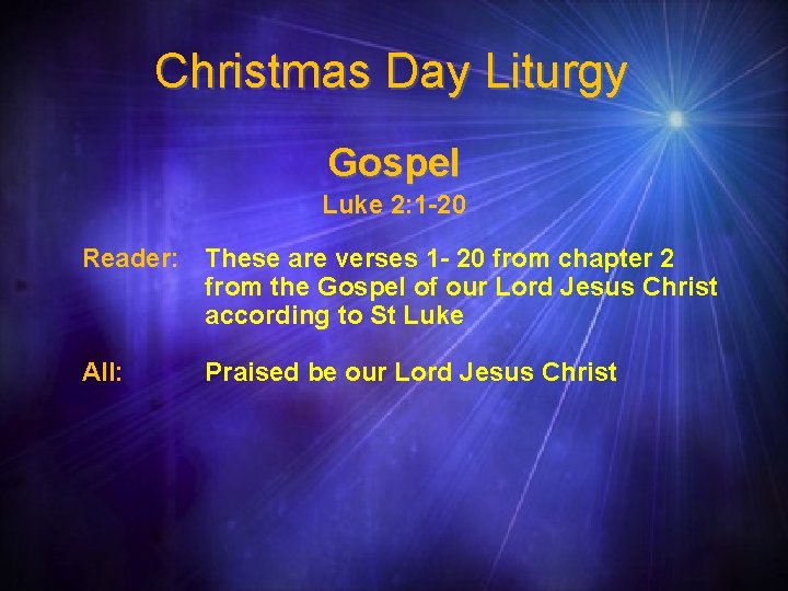 Christmas Day Liturgy Gospel Luke 2: 1 -20 Reader: These are verses 1 -