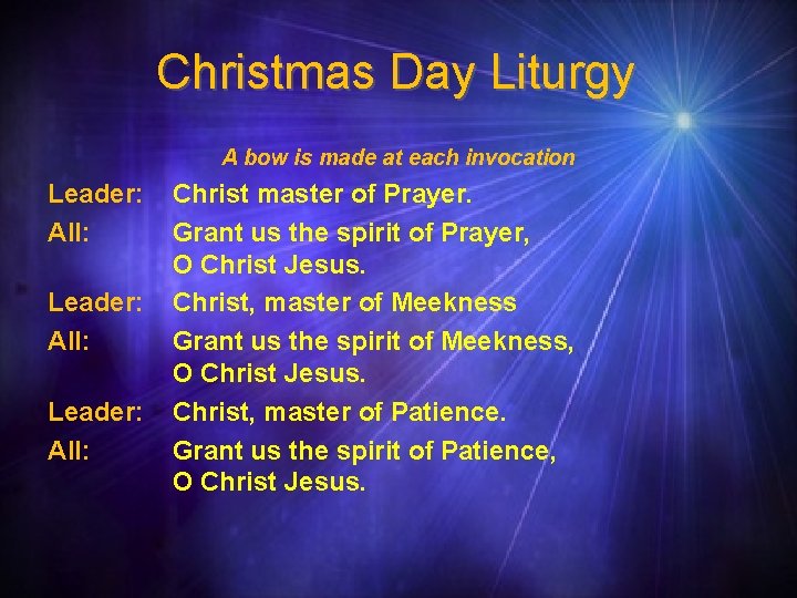 Christmas Day Liturgy A bow is made at each invocation Leader: All: Christ master