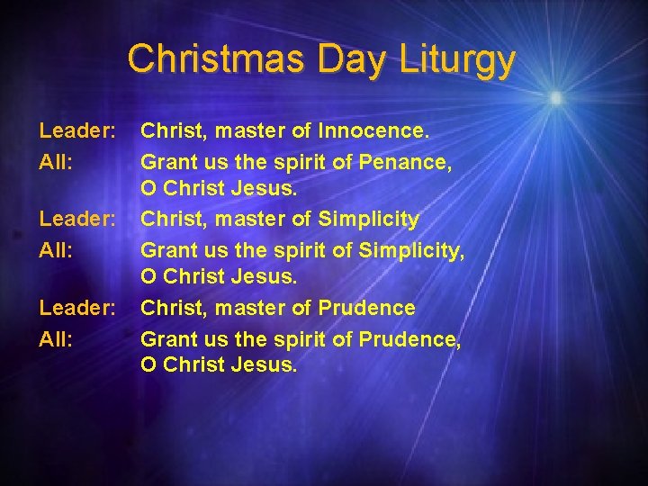 Christmas Day Liturgy Leader: All: Christ, master of Innocence. Grant us the spirit of