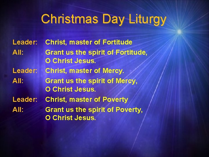 Christmas Day Liturgy Leader: All: Christ, master of Fortitude Grant us the spirit of