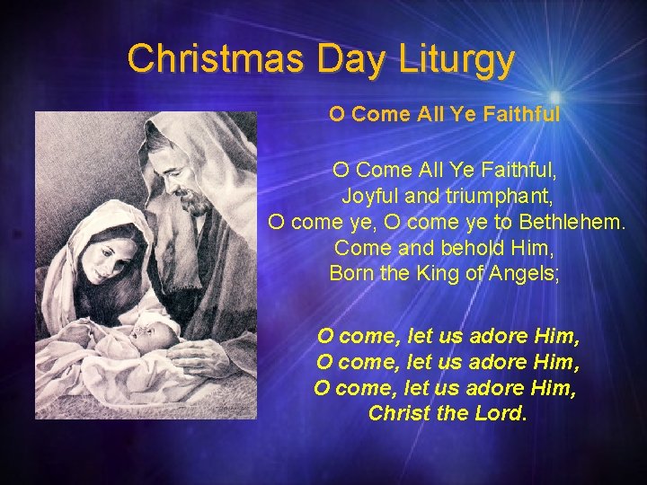Christmas Day Liturgy O Come All Ye Faithful, Joyful and triumphant, O come ye