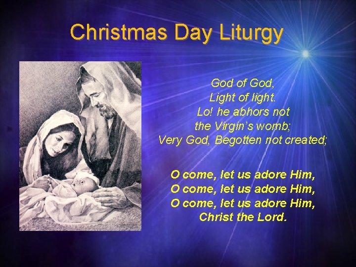 Christmas Day Liturgy God of God, Light of light. Lo! he abhors not the