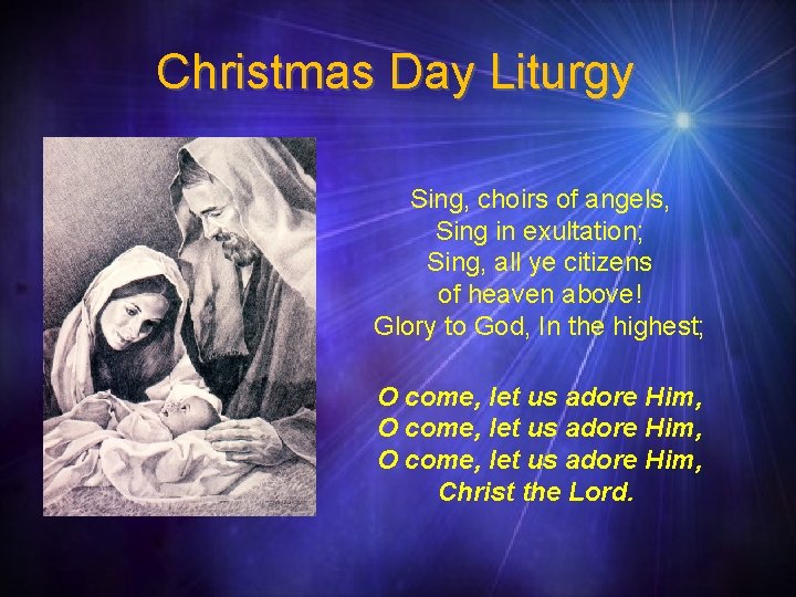 Christmas Day Liturgy Sing, choirs of angels, Sing in exultation; Sing, all ye citizens