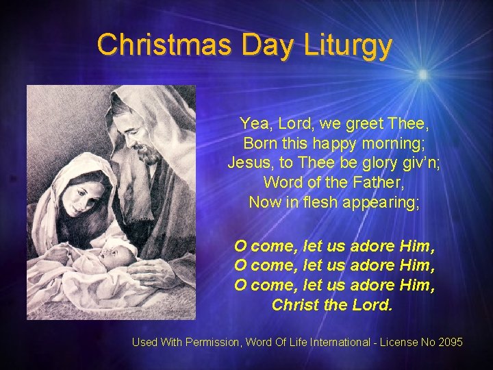 Christmas Day Liturgy Yea, Lord, we greet Thee, Born this happy morning; Jesus, to