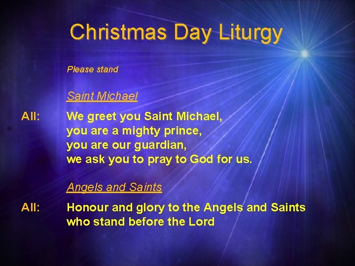 Christmas Day Liturgy Please stand Saint Michael All: We greet you Saint Michael, you