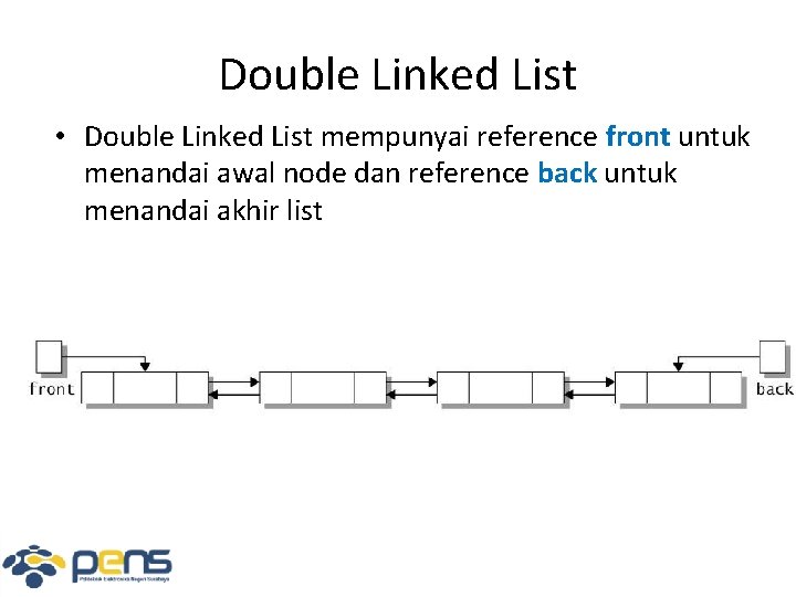 Double Linked List • Double Linked List mempunyai reference front untuk menandai awal node