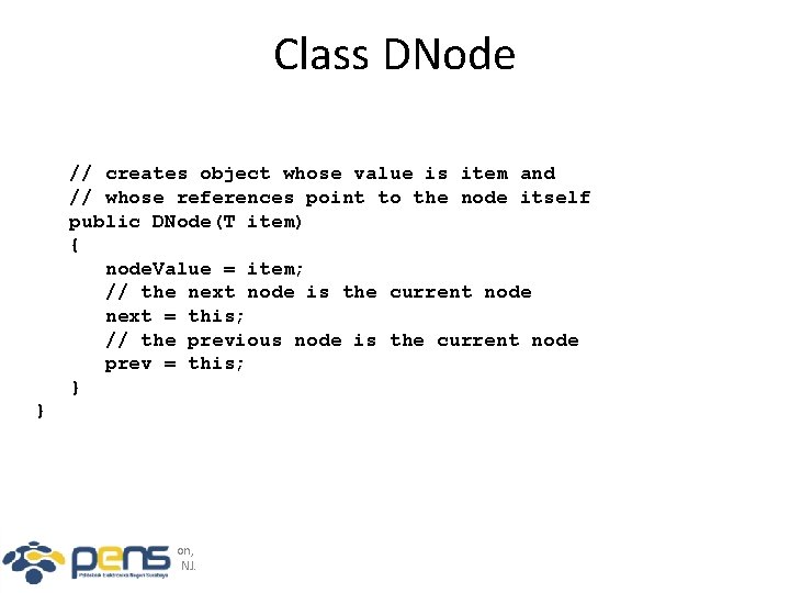 Class DNode // creates object whose value is item and // whose references point