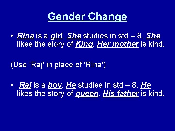 Gender Change • Rina is a girl. She studies in std – 8. She