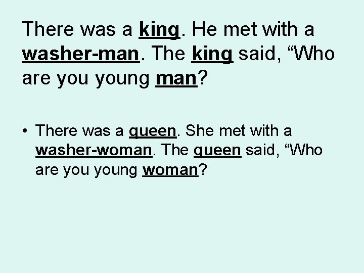 There was a king. He met with a washer-man. The king said, “Who are