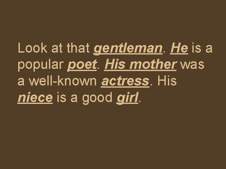 Look at that gentleman. He is a popular poet. His mother was a well-known