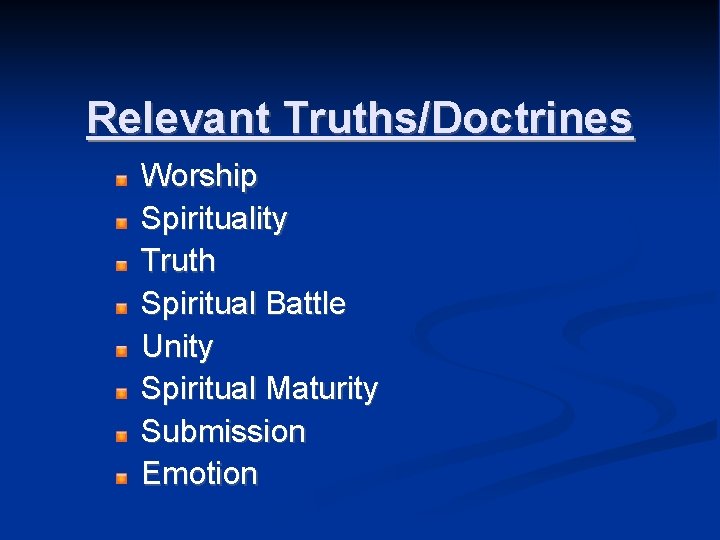 Relevant Truths/Doctrines Worship Spirituality Truth Spiritual Battle Unity Spiritual Maturity Submission Emotion 