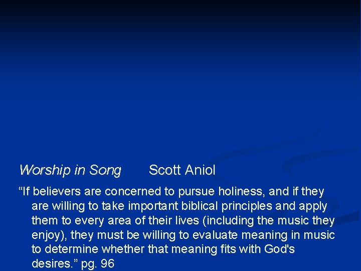 Worship in Song Scott Aniol “If believers are concerned to pursue holiness, and if