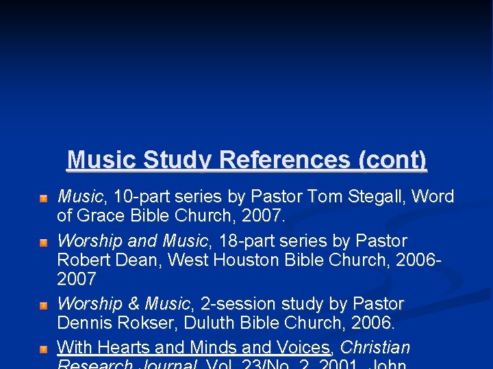 Music Study References (cont) Music, 10 -part series by Pastor Tom Stegall, Word of