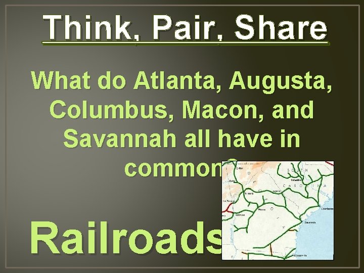 Think, Pair, Share What do Atlanta, Augusta, Columbus, Macon, and Savannah all have in