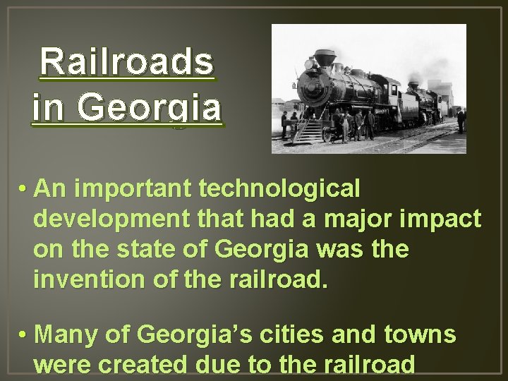 Railroads in Georgia • An important technological development that had a major impact on