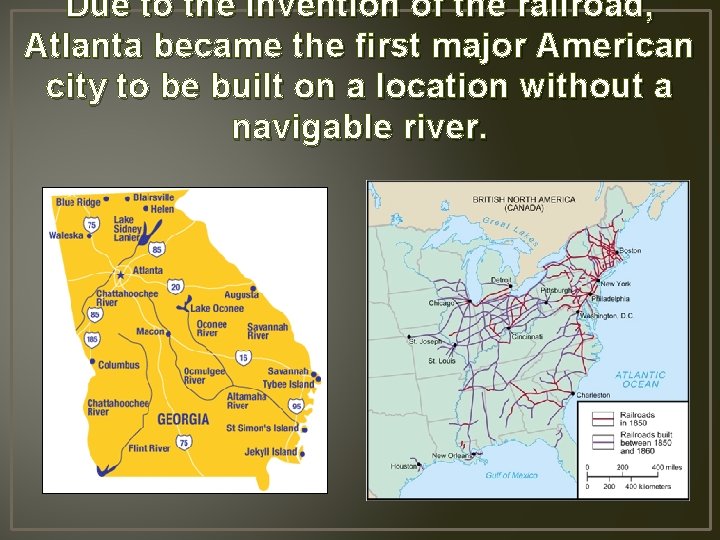Due to the invention of the railroad, Atlanta became the first major American city