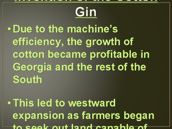 Invention of the Cotton Gin • Due to the machine’s efficiency, the growth of