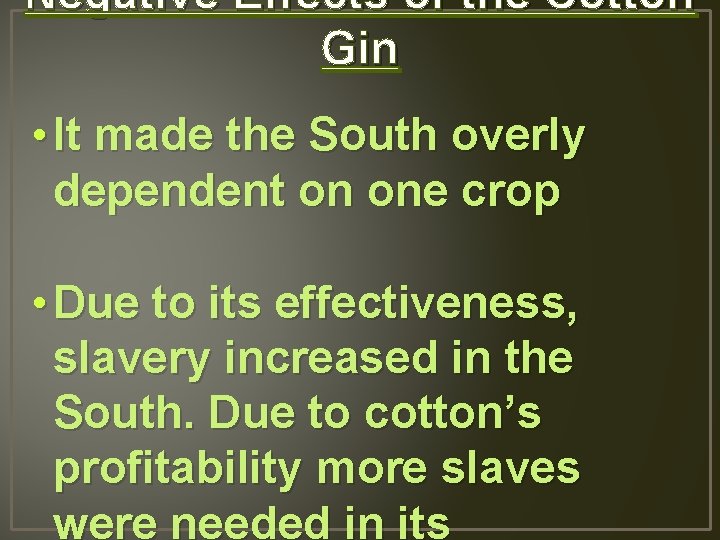 Negative Effects of the Cotton Gin • It made the South overly dependent on