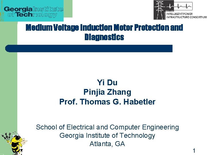 Medium Voltage Induction Motor Protection and Diagnostics Yi Du Pinjia Zhang Prof. Thomas G.