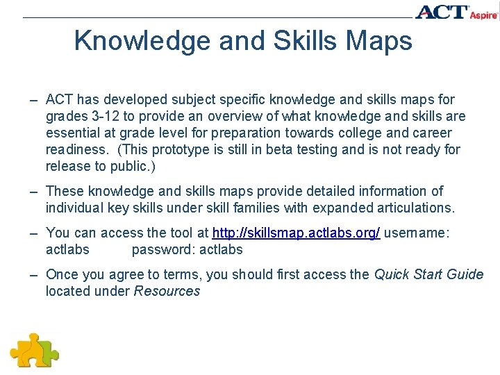 Knowledge and Skills Maps – ACT has developed subject specific knowledge and skills maps Knowledge and Skills Maps – ACT has developed subject specific knowledge and skills maps