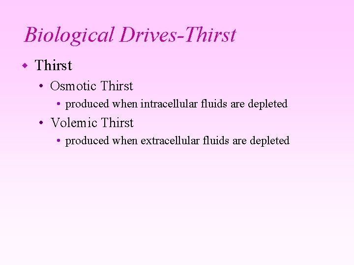 Biological Drives-Thirst w Thirst • Osmotic Thirst • produced when intracellular fluids are depleted