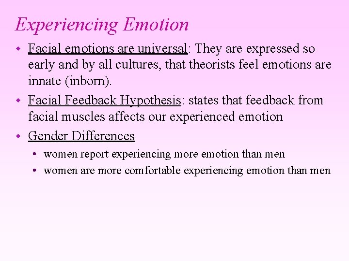 Experiencing Emotion Facial emotions are universal: They are expressed so early and by all