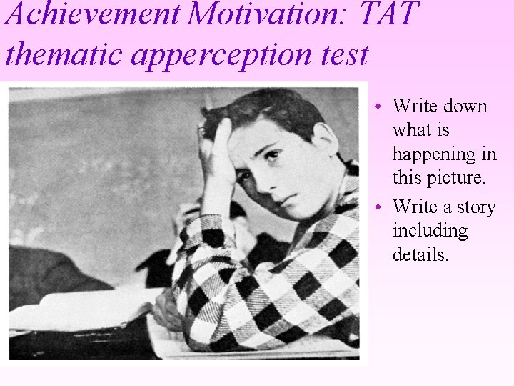 Achievement Motivation: TAT thematic apperception test Write down what is happening in this picture.