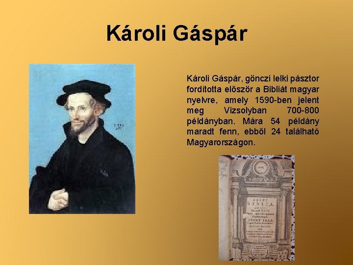 Károli Gáspár, gönczi lelki pásztor fordította először a Bibliát magyar nyelvre, amely 1590 -ben