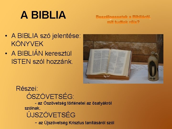 A BIBLIA • A BIBLIA szó jelentése: KÖNYVEK • A BIBLIÁN keresztül ISTEN szól