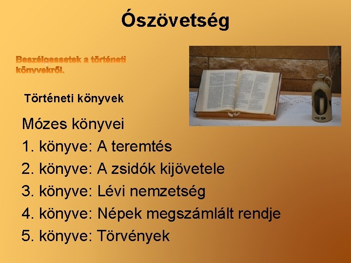 Ószövetség Történeti könyvek Mózes könyvei 1. könyve: A teremtés 2. könyve: A zsidók kijövetele