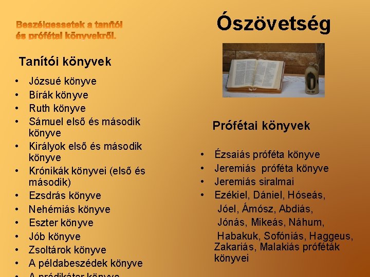 Ószövetség Tanítói könyvek • • • Józsué könyve Bírák könyve Ruth könyve Sámuel első