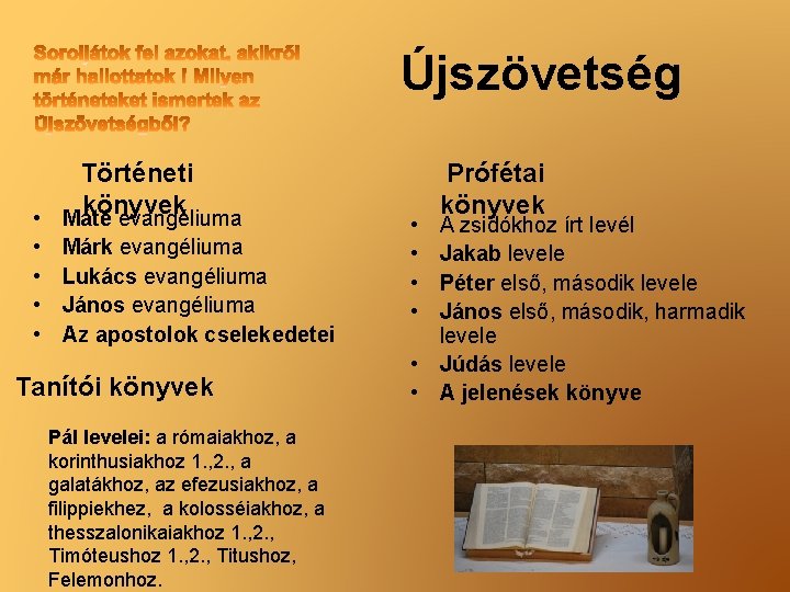 Újszövetség Történeti könyvek • Máté evangéliuma • • Márk evangéliuma Lukács evangéliuma János evangéliuma