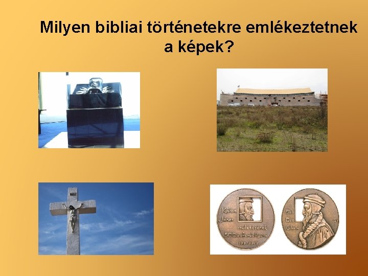 Milyen bibliai történetekre emlékeztetnek a képek? 