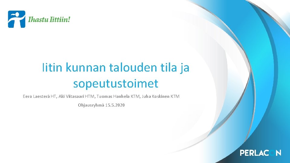 Iitin kunnan talouden tila ja sopeutustoimet Eero Laesterä HT, Aki Viitasaari HTM, Tuomas Hanhela