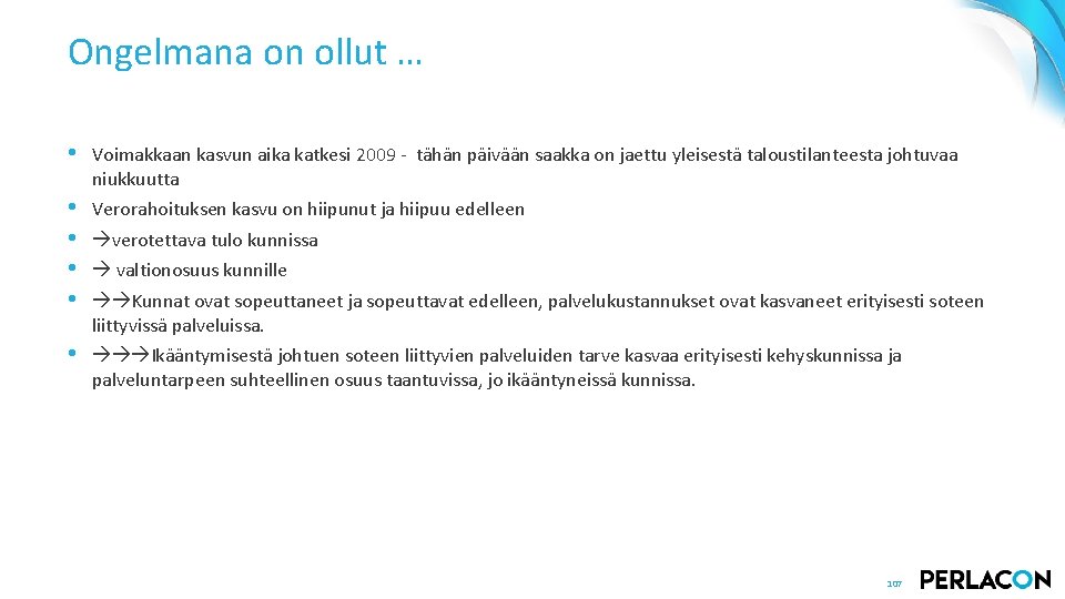 Ongelmana on ollut … • Voimakkaan kasvun aika katkesi 2009 - tähän päivään saakka