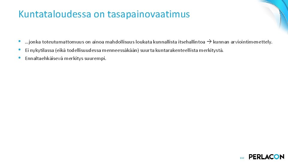 Kuntataloudessa on tasapainovaatimus • • • …jonka toteutumattomuus on ainoa mahdollisuus loukata kunnallista itsehallintoa