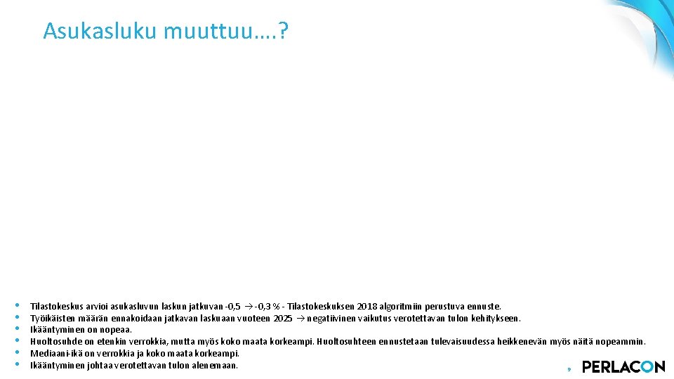 Asukasluku muuttuu…. ? • • • Tilastokeskus arvioi asukasluvun laskun jatkuvan -0, 5 -0,