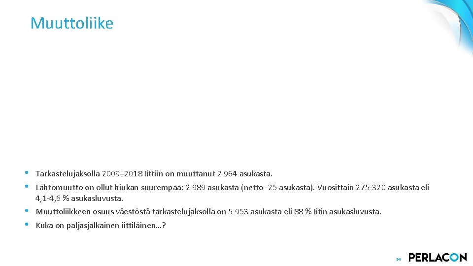 Muuttoliike • • Tarkastelujaksolla 2009– 2018 Iittiin on muuttanut 2 964 asukasta. • •